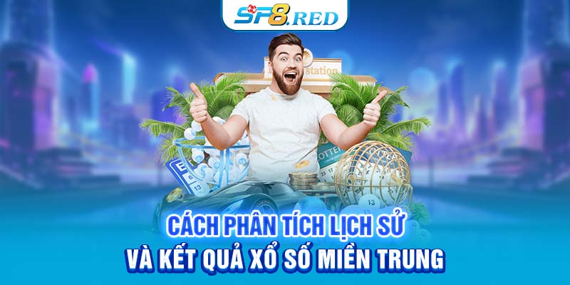 Cách phân tích lịch sử và kết quả xổ số miền Trung