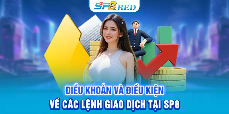 Điều khoản và điều kiện về các lệnh giao dịch tại SP8