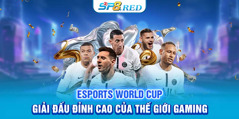 Esports World Cup - Giải Đấu Đỉnh Cao Của Thế Giới Gaming