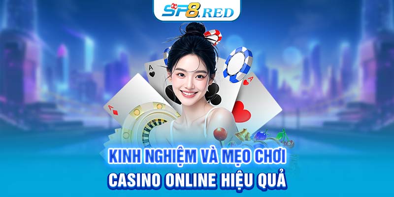 Kinh nghiệm và mẹo chơi casino online hiệu quả