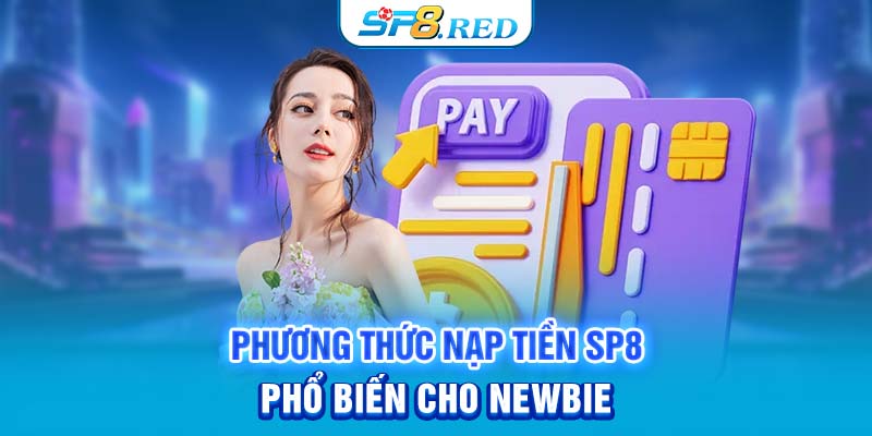 Phương thức nạp tiền SP8 phổ biến cho newbie