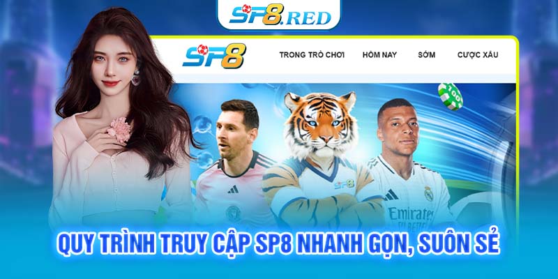 Quy trình truy cập SP8 nhanh gọn, suôn sẻ