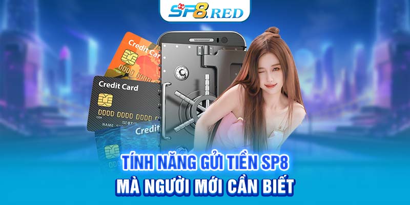 Tính năng gửi tiền SP8 mà người mới cần biết