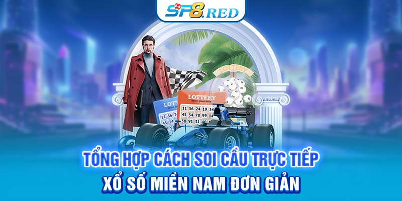 Xem Trực Tiếp Xổ Số Miền Nam Và Các Phương Pháp Soi Cầu