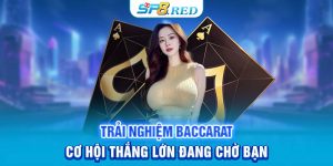 Trải Nghiệm Baccarat: Cơ Hội Thắng Lớn Đang Chờ Bạn