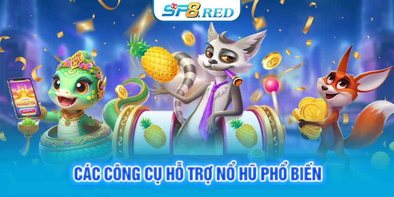 Các công cụ hỗ trợ nổ hũ phổ biến