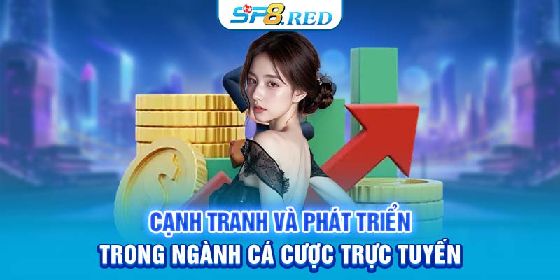 Cạnh tranh và phát triển trong ngành cá cược trực tuyến