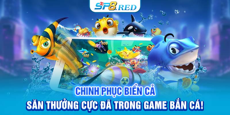 Chinh Phục Biển Cả, Săn Thưởng Cực Đã trong Game Bắn Cá!