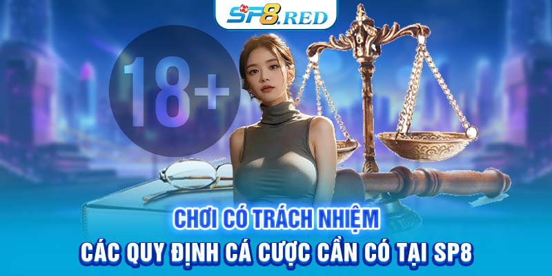 Chơi Có Trách Nhiệm - Các Quy Định Cá Cược Cần Có Tại SP8