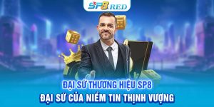 Đại Sứ Thương Hiệu SP8: Đại Sứ Của Niềm Tin Thịnh Vượng