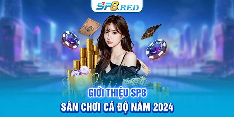 Giới thiệu SP8 – Sân chơi cá độ năm 2024