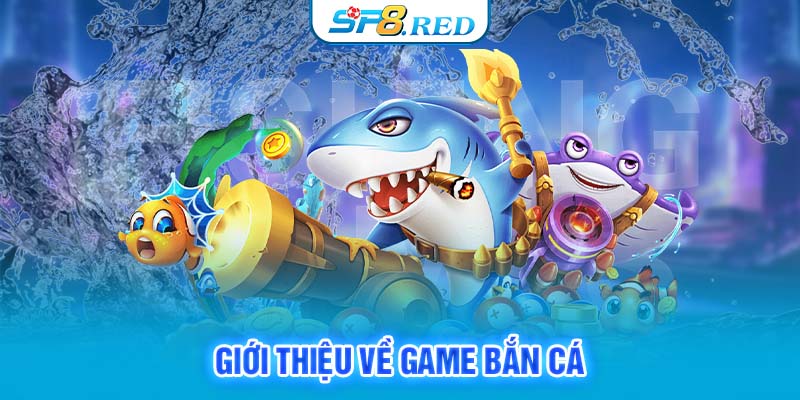 Giới thiệu về game bắn cá