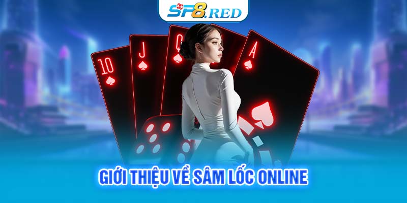 Giới thiệu về Sâm Lốc Online