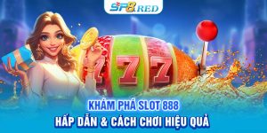 Khám Phá Slot 888 Hấp Dẫn & Cách Chơi Hiệu Quả