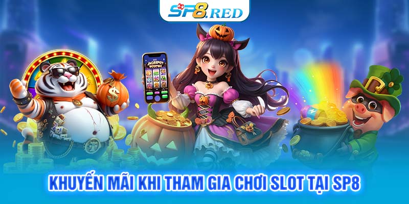 Khuyến mãi khi tham gia chơi slot tại SP8