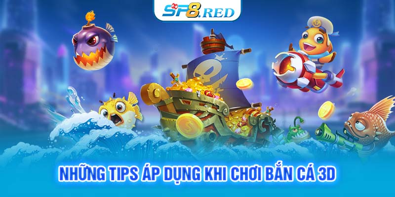 Những tips áp dụng khi chơi bắn cá 3d