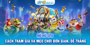 Nổ Hũ SP8: Cách Tham Gia Và Mẹo Chơi Đơn Giản, Dễ Thắng