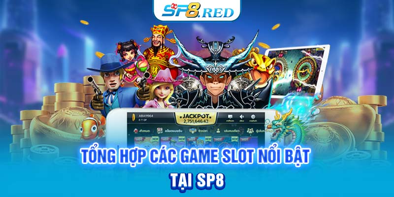 Tổng hợp các game slot nổi bật tại SP8